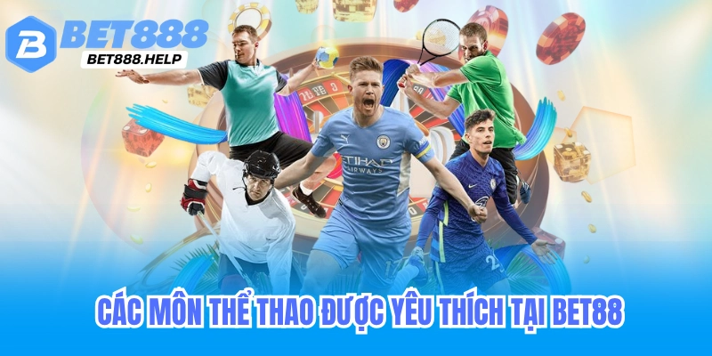 BET88 – Nhà Cái Cá Cược Trực Tuyến Hàng Đầu +88k Các môn thể thao được yêu thích tại Bet88