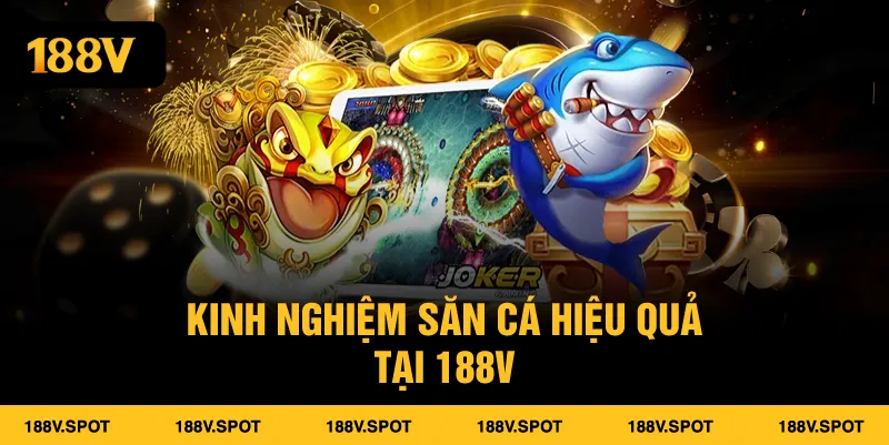 Bắn Cá 188V - Trải Nghiệm Giải Trí Đổi Thưởng Hấp Dẫn Nhất 2025 Kinh nghiệm săn cá hiệu quả tại 188V