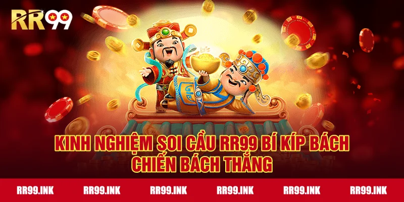Kinh nghiệm soi cầu RR99 bí kíp bách chiến bách thắng
