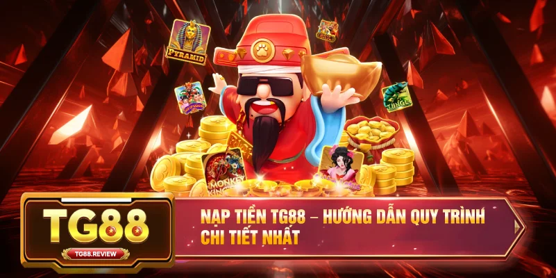 Nạp Tiền TG88 – Hướng Dẫn Quy Trình Chi Tiết Nhất