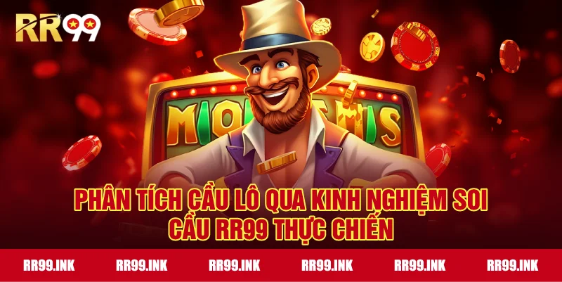 Phân tích cầu lô qua Kinh nghiệm soi cầu RR99 thực chiến