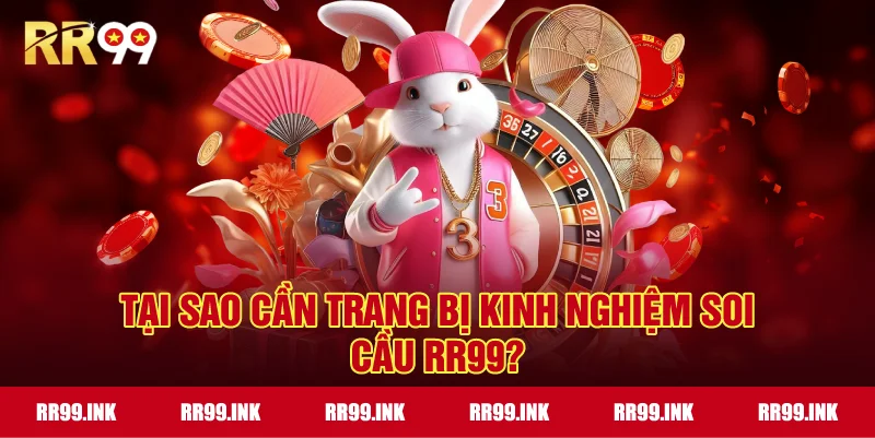 Tại sao cần trang bị Kinh nghiệm soi cầu RR99?